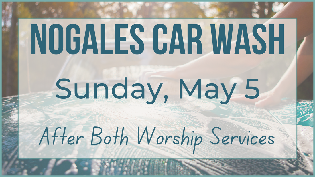 Sun 4/28: Confirmation Sunday, 9 & 11am Sun 5/5: Nogales Car Wash Fundraiser, after each service Sun 5/19: Student Worship, 5-6:15pm, last spring fellowship Sun 5/19 - 5/26: Nogales Silent Auction Fundraiser Sat 6/1: Middle School End of Year BBQ, 5:30-7:30pm